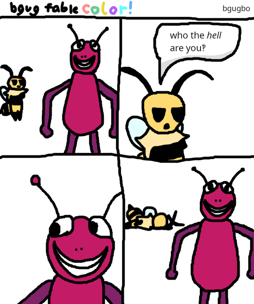 A 4 panel "bgug fable color!" comic titled "bgugbo". In it, 
                        Vi encounters Bugbo, standing still. Vi asks "who the hell are you‽". 
                        Bugbo then proceeds to look at Vi. In the last panel, Vi is in her death 
                        pose, while Bugbo stands in the same pose as the first panel.