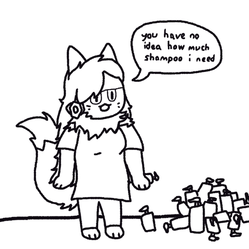 Simple 2 color drawing of catabit the protogen-cat standing in a 
                        featureless room. She is wearing an oversized shirt and some pants, and her 
                        hair is a little messy near the bottom. Catabit says "you have no idea how 
                        much shampoo i need" as she holds a shampoo bottle and stands next to a 
                        pile of many presumably empty shampoo bottles. The shampoo is presumably 
                        because of the fact that she needs it for her fur, hair, and tail.